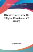 Histoire Universelle De L'Eglise Chretienne V2 (1830) 1120506417 Book Cover