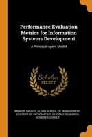 Performance Evaluation Metrics for Information Systems Development: A Principal-agent Model 1021437638 Book Cover