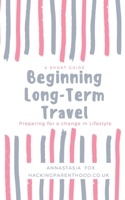 Beginning Long-Term Travel: Preparing for a change in Lifestyle 1091837287 Book Cover