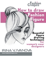 How to draw fashion figure: Essential figure drawing techniques for women’s wear designers (Fashion Croquis) 0984356045 Book Cover