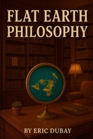 Flat Earth Philosophy 1257062034 Book Cover