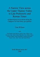 A Narrow View across the Upper Thames Valley in Late Prehistoric and Roman Times: Archaeological excavations along the Chalgrove to East Ilsley gas pipeline 1407303244 Book Cover