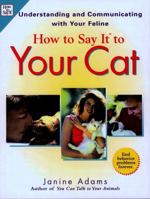 How To Say It to Your Cat: Understanding and Communicating with Your Feline (How to Say It...) 0735203296 Book Cover