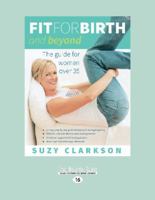 Fit for Birth and Beyond: A guide for women over 35 1921497645 Book Cover