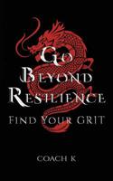 Go Beyond Resilience : Find Your Grit 1643787519 Book Cover