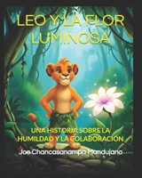 LEO Y LA FLOR LUMINOSA: UNA HISTORIA SOBRE LA HUMILDAD Y LA COLABORACIÓN (Spanish Edition) B0FPF9SGHM Book Cover