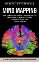 Mind Mapping: How Elementary School Students Can Use Mind Maps to Improve Reading Comprehension and Critical Thinking 1774853507 Book Cover