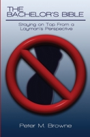 Bachelors Bible: Staying on Top from a Layman's Perspective 1439232962 Book Cover