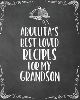 Abuelita's Best Loved Recipes For My Grandson: Personalized Blank Cookbook and Custom Recipe Journal to Write in Funny Gift for Men Husband Son: Keepsake Family Gift 167011161X Book Cover