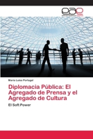 Diplomacia Pública: El Agregado de Prensa y el Agregado de Cultura: El Soft Power 3659082112 Book Cover