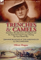 Trenches & Camels: Australian Recollections of Gallipoli and the Imperial Camel Corps During the First World War-Trooper Bluegum at the D 1782823824 Book Cover