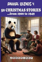 Animal Blends 4: 50 Christmas Stories - Times of Change and Celebration: A Journey through the Heart of the 20th Century, 1900-1949 B0CQQQGCS6 Book Cover