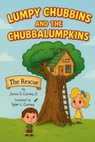 Lumpy Chubbins & the Chubbalumpkins: The Rescue 1482796937 Book Cover
