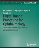 Digital Image Processing for Ophthalmology: Detection and Modeling of Retinal Vascular Architecture 3031005325 Book Cover