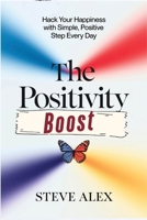 The Positivity Boost: Hack Your Happiness with Simple, Positive Step Every Day (The Inner Compass) B0DVLS5BHP Book Cover
