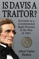 Is Davis a traitor; or, Was secession a constitutional right previous to the war of 1861? 035973801X Book Cover