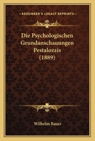 Die Psychologischen Grundanschauungen Pestalozzis (1889) 1120408938 Book Cover