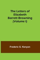 The Letters of Elizabeth Barrett Browning; Volume I 9356718180 Book Cover