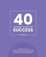 40 Affirmations For Success: The Coloring Book: Positive Inspiring Motivational Text With 40 Beautiful Mandala Designs - Perfect For Adults, Teens And Children - Build Confidence And Motivation From W B084DGVG1J Book Cover