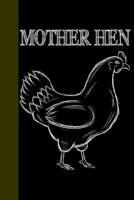 Mother Hen: Funny Chicken Owner Blank Lined Notebook 1076917305 Book Cover