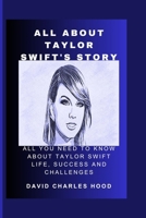 All About Taylor swift's story: All you need to know about Taylor swift life, success and challenges B0CTV7HV9J Book Cover