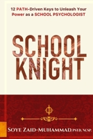 School Knight: 12 PATH-driven Keys to Unleash Your Power as a School Psychologist 1961516039 Book Cover