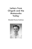 Letters from Chignik and the Matanuska Valley 1733136134 Book Cover