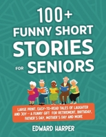 100+ Funny Short Stories for Seniors: Large Print, Easy-to-Read Tales of Laughter and Joy — A Funny Gift for Retirement, Birthday, Father’s Day, Mother’s Day and More 1806470004 Book Cover