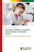 Iniciação científica, conexões para pesquisa e inovação Tomo I 6202176431 Book Cover