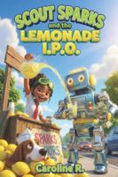 Scout Sparks and the Lemonade IPO (The Scout Sparks Files) B0G4KR3PB8 Book Cover