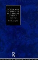 Power and Politics in Old Regime France, 1720-1745 0415063337 Book Cover