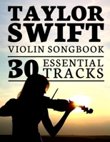 Taylor Swift Violin Songbook: 30 Essential Tracks B0FGLH19PJ Book Cover