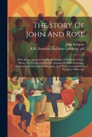 The Story Of John And Rose: Who Began Married Life On An Income Of $900.00 A Year, Shows The Comforting Results Attained By Strict Economy, System 1021552046 Book Cover