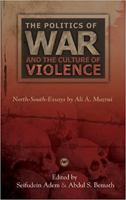 The Politics of War and the Culture of Violence: North South Essays 1592215858 Book Cover