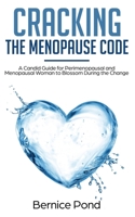 Cracking The Menopause Code: A Candid Guide for Perimenopausal and Menopausal Woman to Blossom During the Change 1692339699 Book Cover