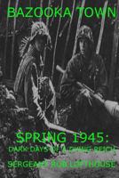 Bazooka Town: Spring 1945: Dark Days of a Dying Reich 1497462975 Book Cover