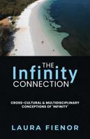The Infinity Connection: Cross-Cultural & Multidisciplinary Conceptions of 'Infinity' 1763829502 Book Cover