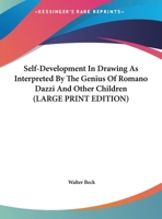 Self-development in drawing as interpreted by the genius of Romano Dazzi and other children;: With over 100 illustrations 1162996331 Book Cover