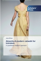 Airports-A modern catwalk for travelers: A quantitative research approach 613891161X Book Cover