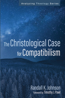 The Christological Case for Compatibilism (Analyzing Theology) B0GTD78TZZ Book Cover