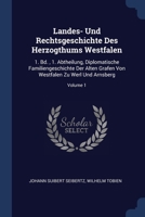 Landes- Und Rechtsgeschichte Des Herzogthums Westfalen: 1. Bd. , 1. Abtheilung, Diplomatische Familiengeschichte Der Alten Grafen Von Westfalen Zu Werl Und Arnsberg, Volume 1... 1340415968 Book Cover