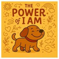 The Power of I Am: A playful guide to building strong and confident minds B0GYZ3PMMK Book Cover