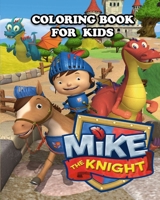 Mike the Knight Coloring Book for Kids: Great Activity Book to Color All Your Favorite Mike the Knight Characters B08TZ9QXG7 Book Cover
