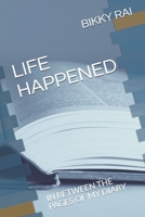 LIFE HAPPENED: IN BETWEEN THE PAGES OF MY DIARY B08LNJJBYG Book Cover