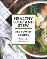 365 Yummy Healthy Soup and Stew Recipes: Best-ever Yummy Healthy Soup and Stew Cookbook for Beginners B08J5FFK1Z Book Cover
