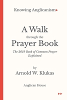 A Walk through the Prayer Book: The 2019 Book of Common Prayer Explained B0CHL96V4J Book Cover