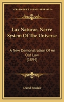 Lux Naturae Nerve System of the Universe: A New Demonstration of an Old Law 1166968642 Book Cover