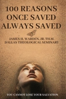 100 Reasons Once Saved Always Saved: You Cannot Lose Your Salvation B0CNFJ7FB3 Book Cover