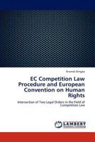 EC Competition Law Procedure and European Convention on Human Rights: Intersection of Two Legal Orders in the Field of Competition Law 3848410656 Book Cover