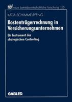 Kostentragerrechnung in Versicherungsunternehmen: Ein Instrument Des Strategischen Controlling 3409131981 Book Cover